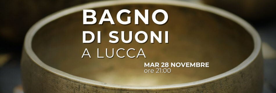Bagno di suoni a Lucca - 28 novembre 2023